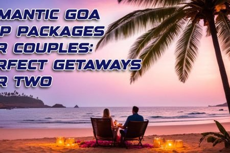 Romantic Goa Trip Packages for Couples: Perfect Getaways for Two